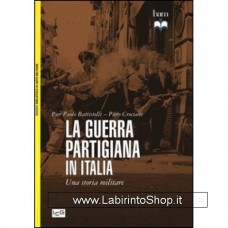 Leg - Biblioteca di Arte Militare - Guerra partigiana in Italia. Una storia militare (La)