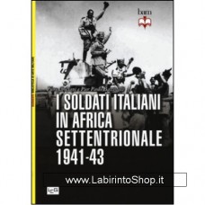 Leg - Biblioteca di Arte Militare - I Soldati Italiani in Africa Settentrionale 1941-43