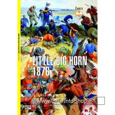 Leg - Biblioteca di Arte Militare - Little Big Horne 1876. L'ultima battaglia di Custer
