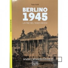 Leg - Biblioteca di Arte Militare - Berlino 1945. La fine del Terzo Reich 