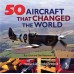 50 Aircraft That Changed The World